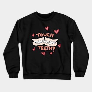 Wanna Touch Teeth? Crewneck Sweatshirt